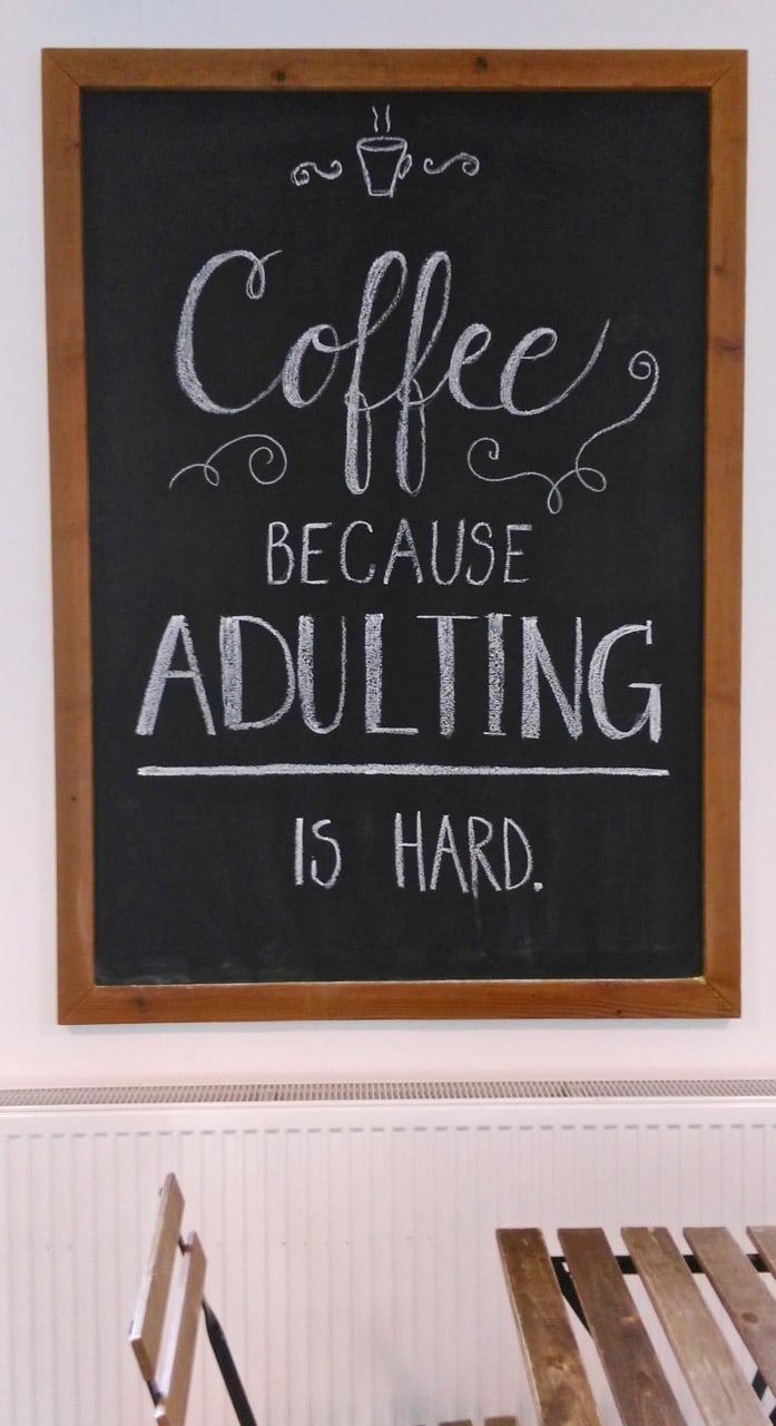 Coffee because adulting is hard